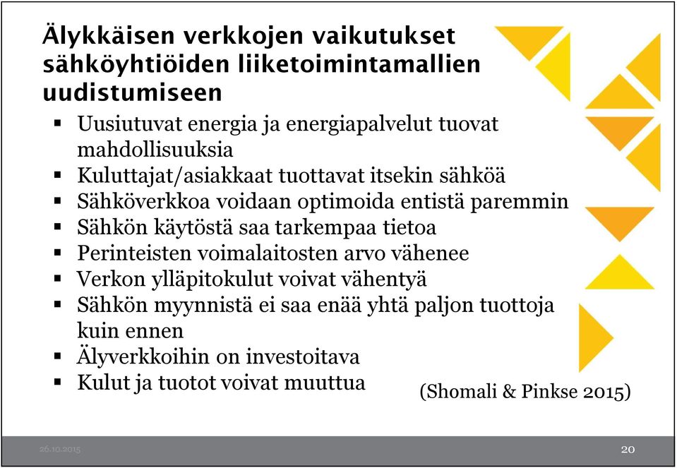 saa tarkempaa tietoa Perinteisten voimalaitosten arvo vähenee Verkon ylläpitokulut voivat vähentyä Sähkön myynnistä ei saa enää