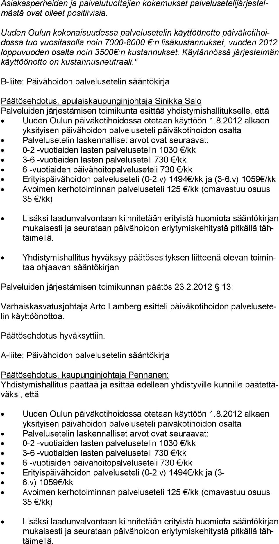 Käytännössä järjestelmän käyttöönotto on kustannusneutraali.