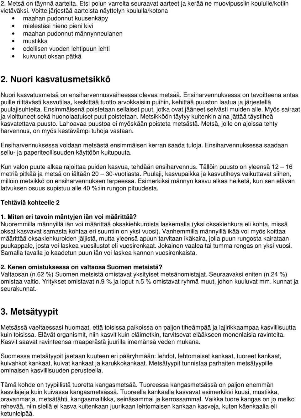 pätkä 2. Nuori kasvatusmetsikkö Nuori kasvatusmetsä on ensiharvennusvaiheessa olevaa metsää.