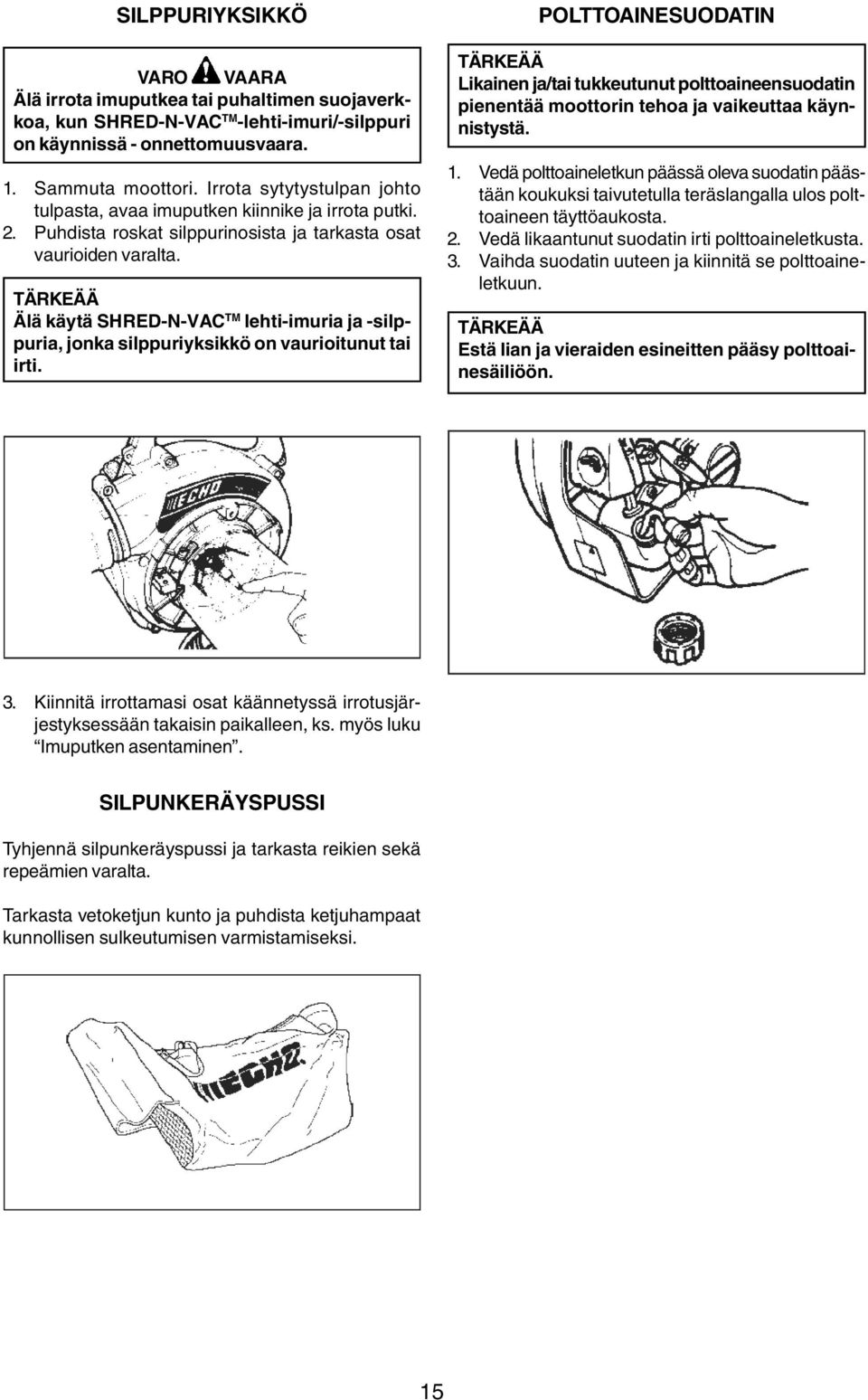 TÄRKEÄÄ Älä käytä SHRED-N-VAC TM lehti-imuria ja -silppuria, jonka silppuriyksikkö on vaurioitunut tai irti.