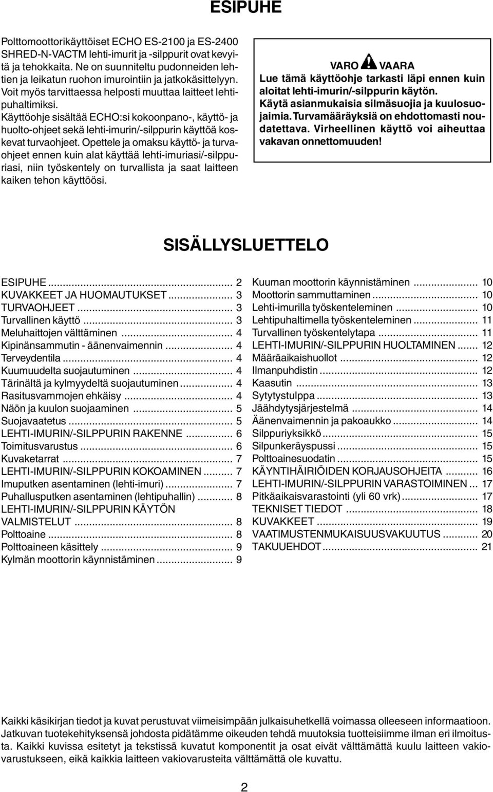 Käyttöohje sisältää ECHO:si kokoonpano-, käyttö- ja huolto-ohjeet sekä lehti-imurin/-silppurin käyttöä koskevat turvaohjeet.