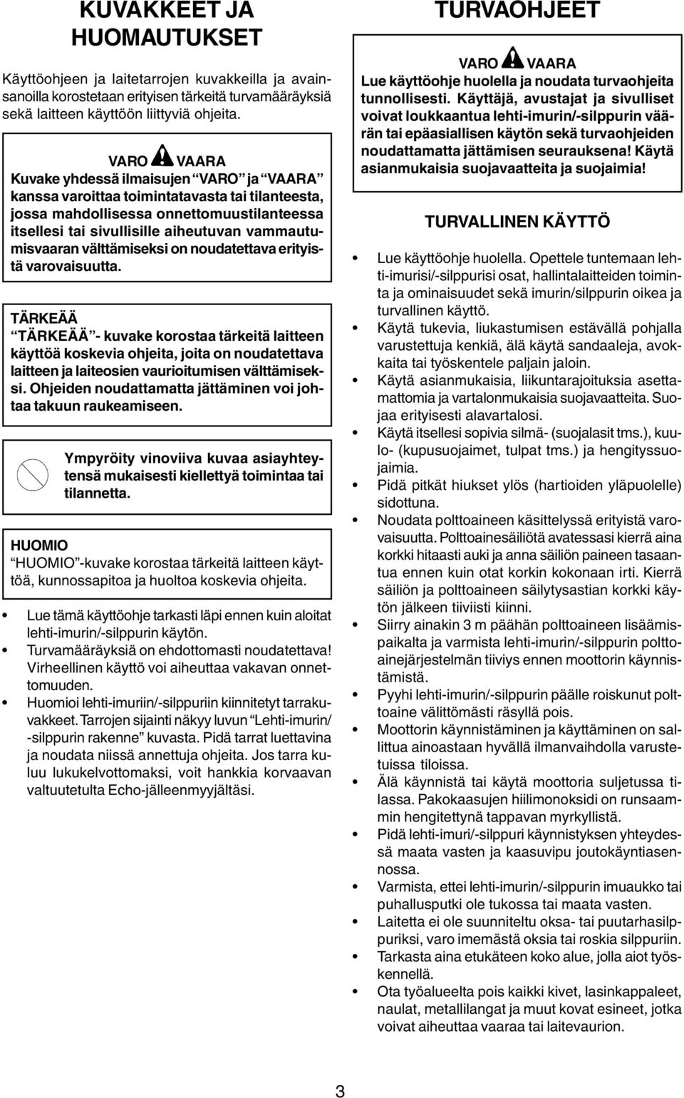 välttämiseksi on noudatettava erityistä varovaisuutta.