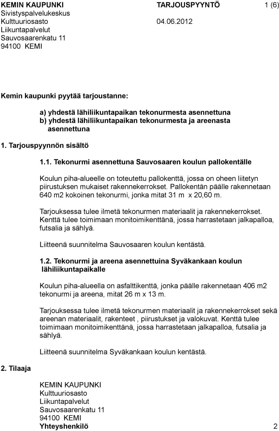 Tarjouspyynnön sisältö 2. Tilaaja 1.