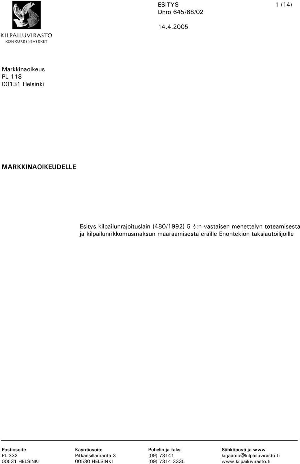 määräämisestä eräille Enontekiön taksiautoilijoille Postiosoite Käyntiosoite Puhelin ja faksi Sähköposti ja