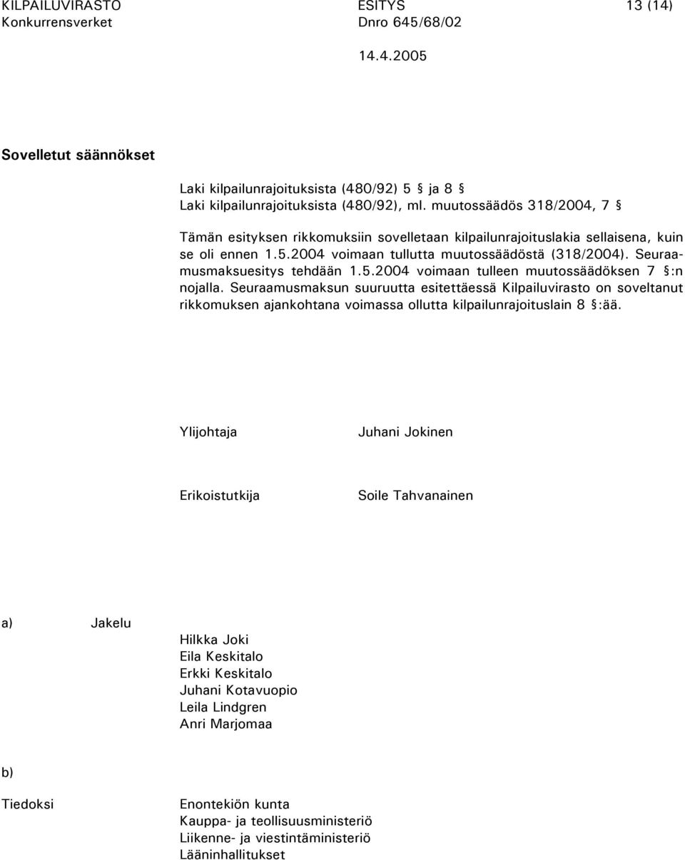 Seuraamusmaksuesitys tehdään 1.5.2004 voimaan tulleen muutossäädöksen 7 :n nojalla.