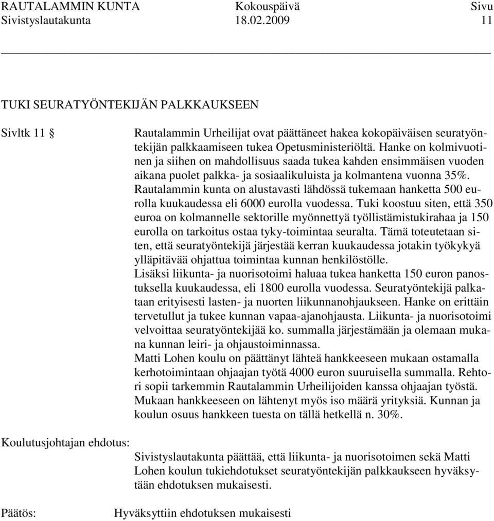 Rautalammin kunta on alustavasti lähdössä tukemaan hanketta 500 eurolla kuukaudessa eli 6000 eurolla vuodessa.