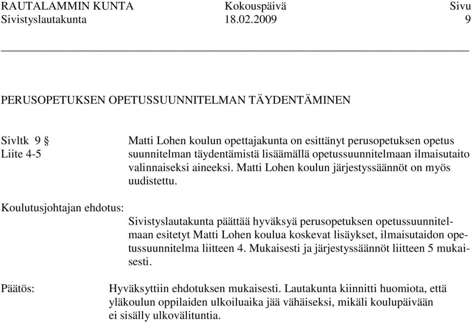 täydentämistä lisäämällä opetussuunnitelmaan ilmaisutaito valinnaiseksi aineeksi. Matti Lohen koulun järjestyssäännöt on myös uudistettu.
