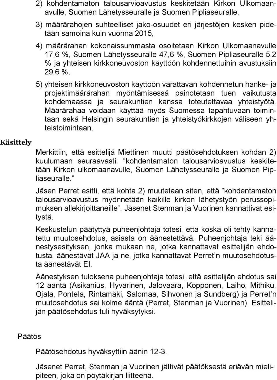 kohdennettuihin avustuksiin 29,6 %, 5) yhteisen kirkkoneuvoston käyttöön varattavan kohdennetun hanke- ja projektimäärärahan myöntämisessä painotetaan tuen vaikutusta kohdemaassa ja seurakuntien