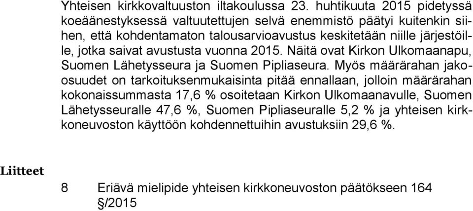 järjestöille, jotka saivat avustusta vuonna 2015. Näitä ovat Kirkon Ulkomaanapu, Suomen Lähetysseura ja Suomen Pipliaseura.