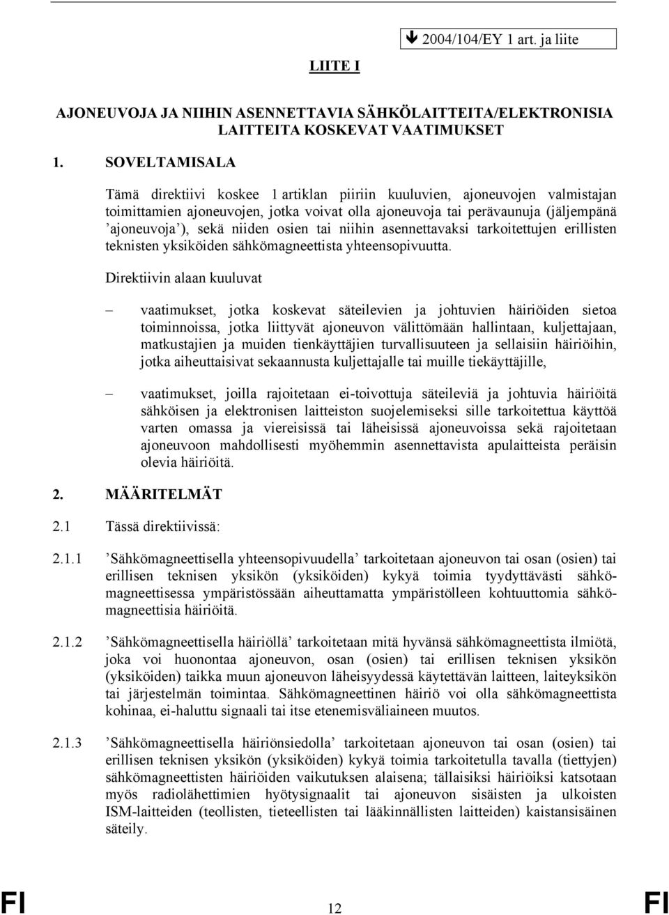 osien tai niihin asennettavaksi tarkoitettujen erillisten teknisten yksiköiden sähkömagneettista yhteensopivuutta.