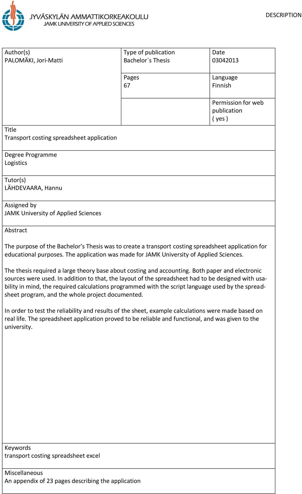 spreadsheet application for educational purposes. The application was made for JAMK University of Applied Sciences. The thesis required a large theory base about costing and accounting.