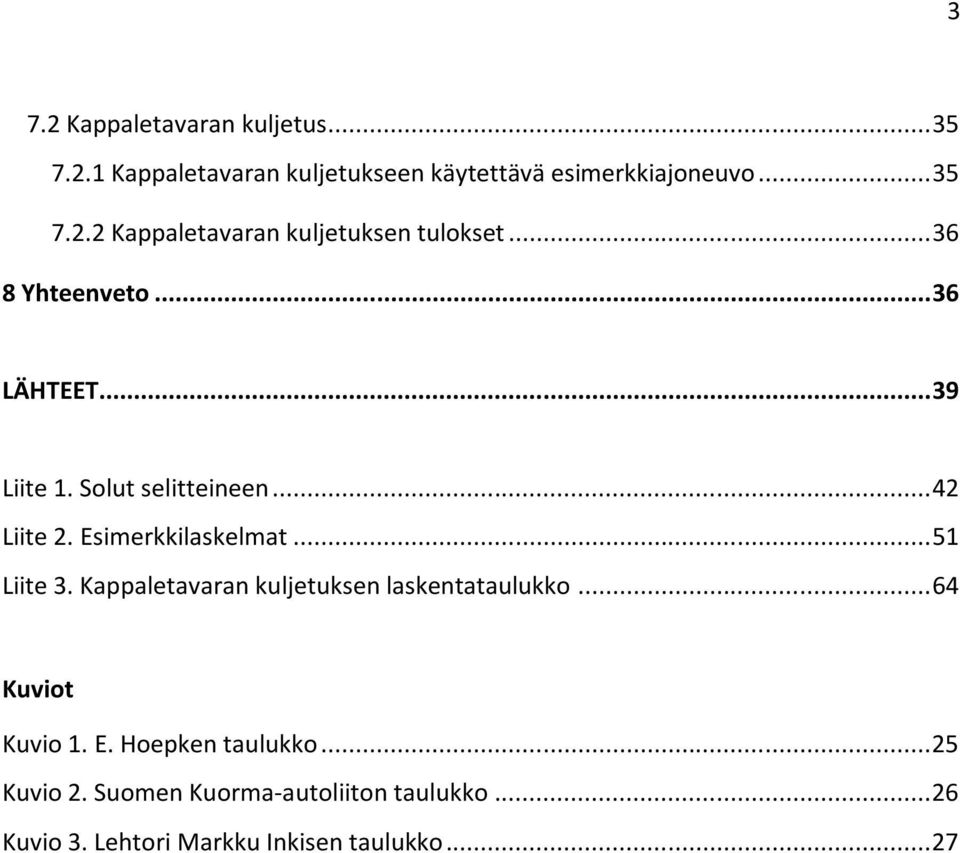 Kappaletavaran kuljetuksen laskentataulukko... 64 Kuviot Kuvio 1. E. Hoepken taulukko... 25 Kuvio 2.