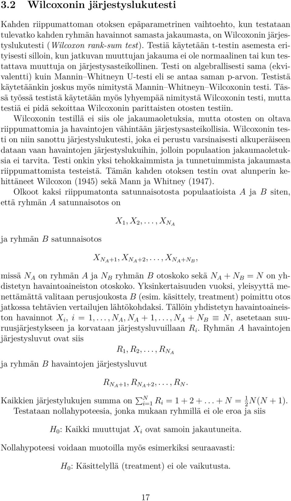 Testi on algebrallisesti sama (ekvivalentti) kuin Mannin Whitneyn U-testi eli se antaa saman p-arvon. Testistä käytetäänkin joskus myös nimitystä Mannin Whitneyn Wilcoxonin testi.