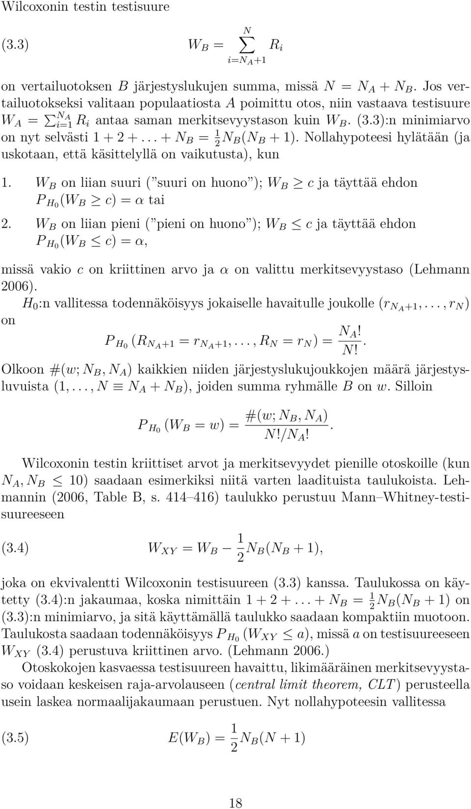 .. + N B = 1N 2 B(N B + 1). Nollahypoteesi hylätään (ja uskotaan, että käsittelyllä on vaikutusta), kun 1. W B on liian suuri ( suuri on huono ); W B c ja täyttää ehdon P H0 (W B c) = α tai 2.