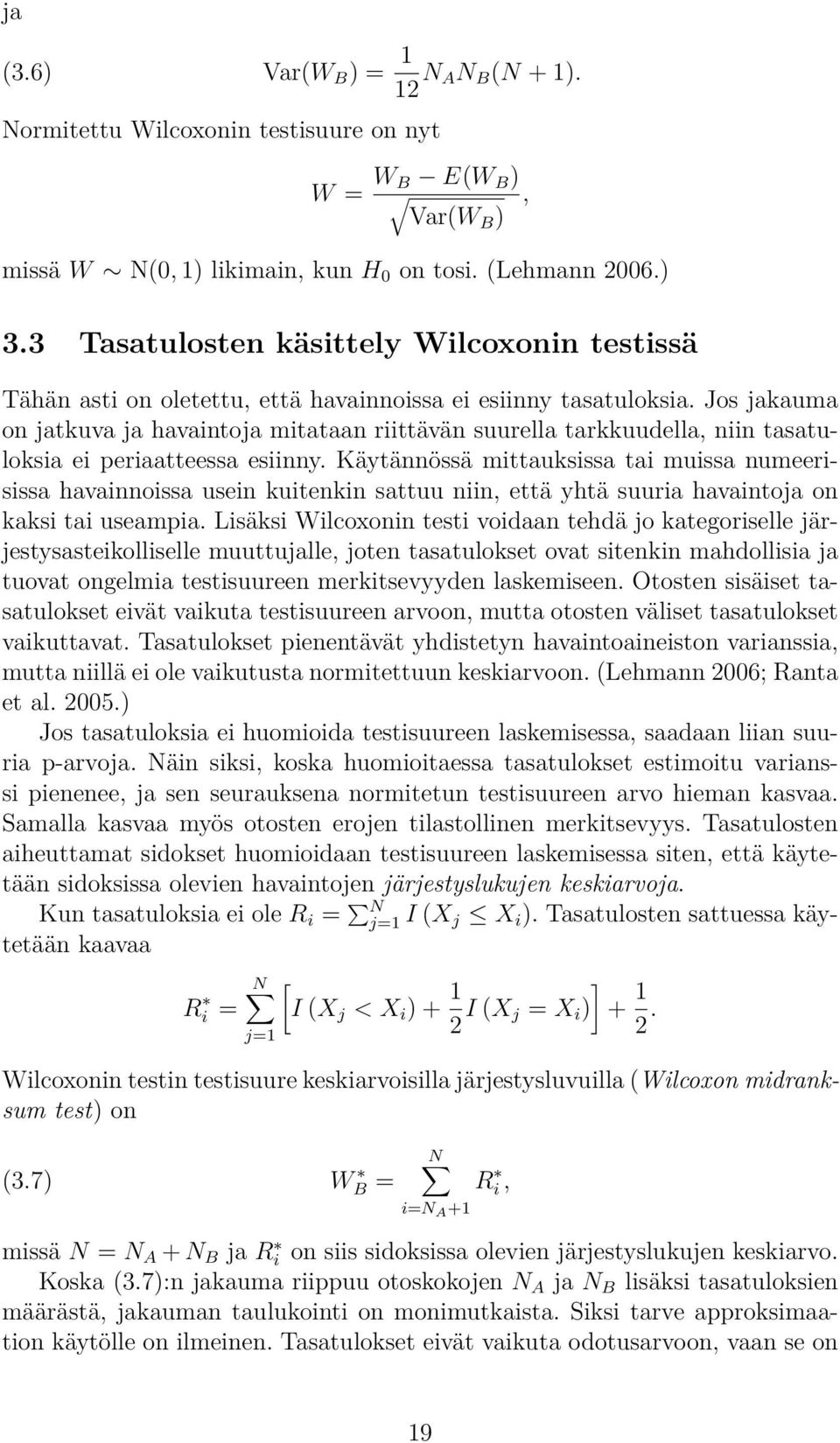 Jos jakauma on jatkuva ja havaintoja mitataan riittävän suurella tarkkuudella, niin tasatuloksia ei periaatteessa esiinny.