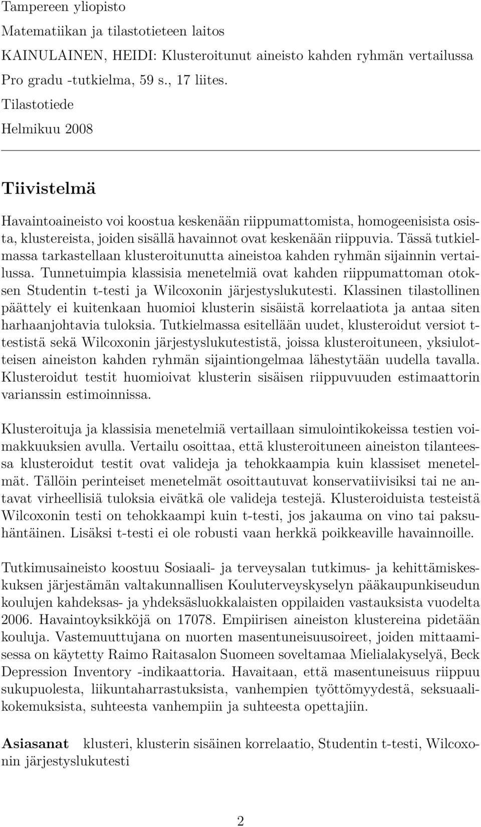 Tässä tutkielmassa tarkastellaan klusteroitunutta aineistoa kahden ryhmän sĳainnin vertailussa.