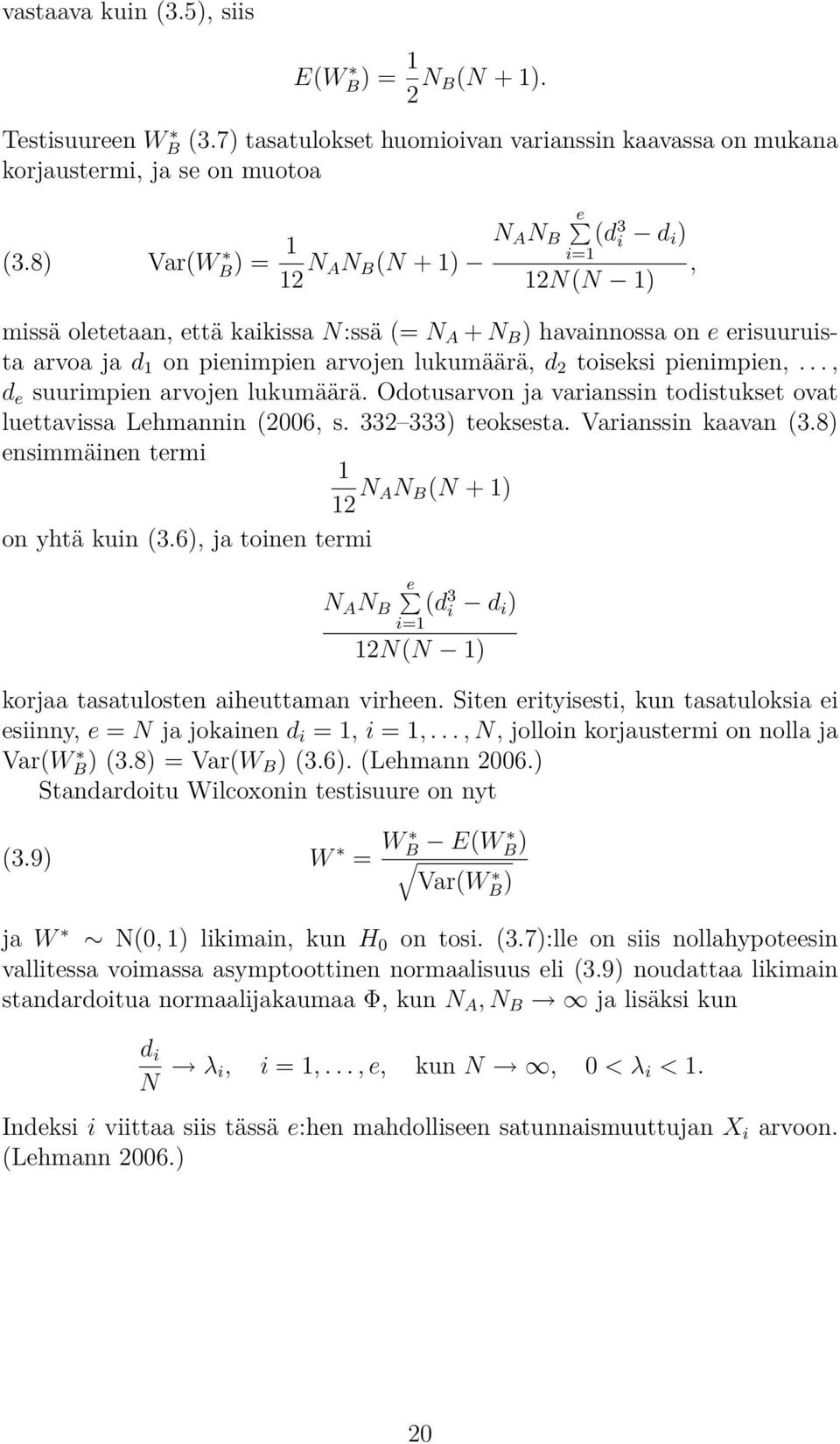 d 2 toiseksi pienimpien,..., d e suurimpien arvojen lukumäärä. Odotusarvon ja varianssin todistukset ovat luettavissa Lehmannin (2006, s. 332 333) teoksesta. Varianssin kaavan (3.