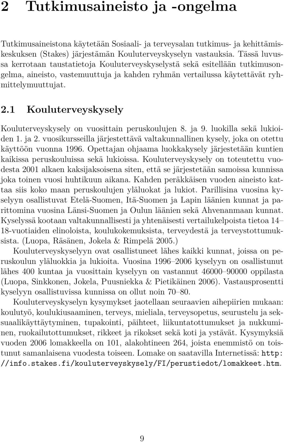 1 Kouluterveyskysely Kouluterveyskysely on vuosittain peruskoulujen 8. ja 9. luokilla sekä lukioiden 1. ja 2.