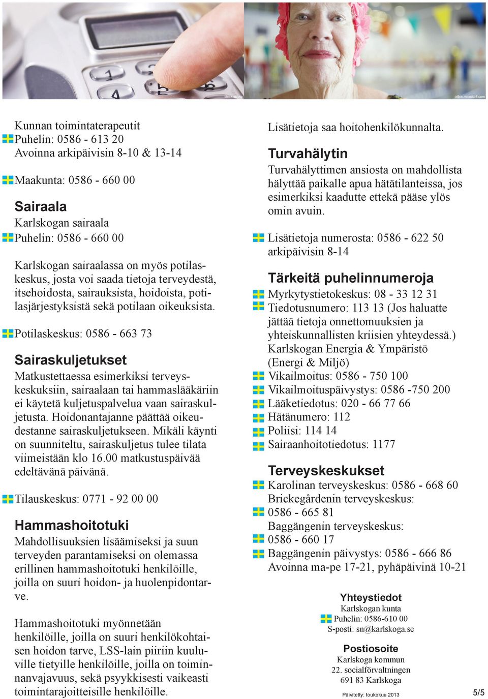 potilaskeskus, josta voi saada tietoja terveydestä, itsehoidosta, sairauksista, hoidoista, potilasjärjestyksistä sekä potilaan oikeuksista.