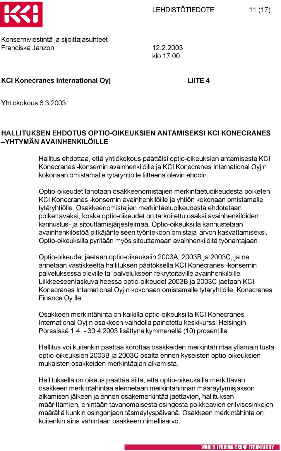 avainhenkilöille ja KCI Konecranes International Oyj:n kokonaan omistamalle tytäryhtiölle liitteenä olevin ehdoin.