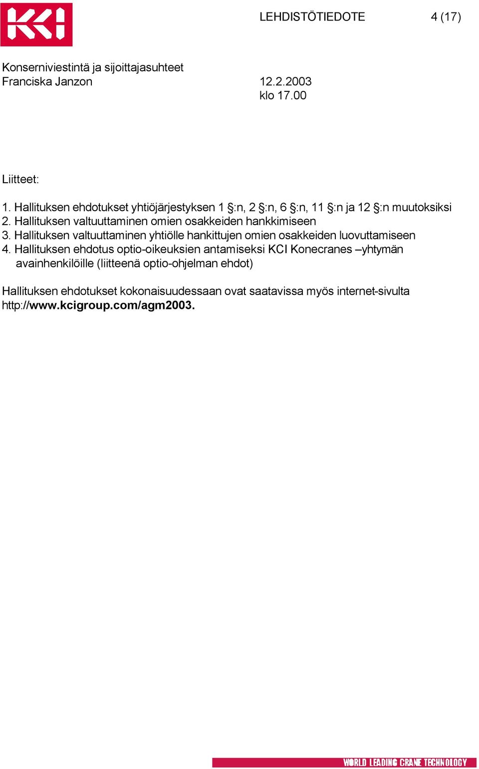 Hallituksen valtuuttaminen yhtiölle hankittujen omien osakkeiden luovuttamiseen 4.