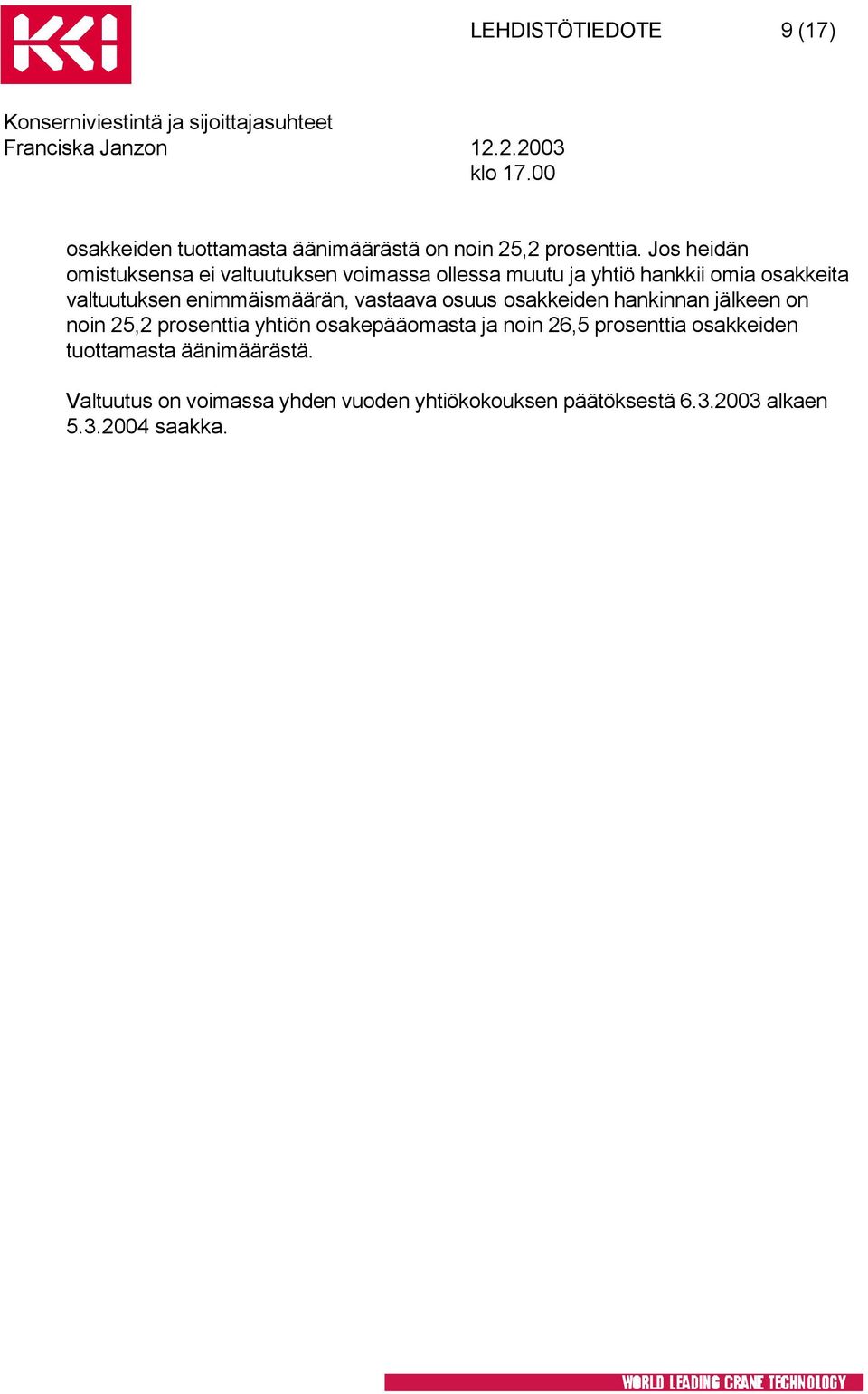 enimmäismäärän, vastaava osuus osakkeiden hankinnan jälkeen on noin 25,2 prosenttia yhtiön osakepääomasta ja noin