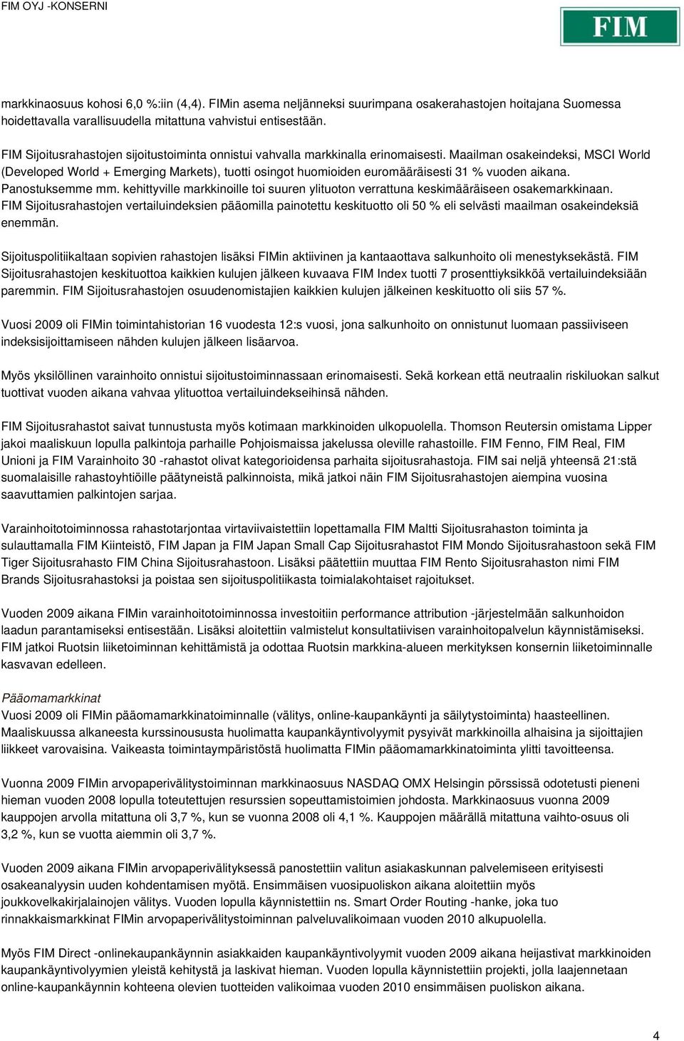 Maailman osakeindeksi, MSCI World (Developed World + Emerging Markets), tuotti osingot huomioiden euromääräisesti 31 % vuoden aikana. Panostuksemme mm.