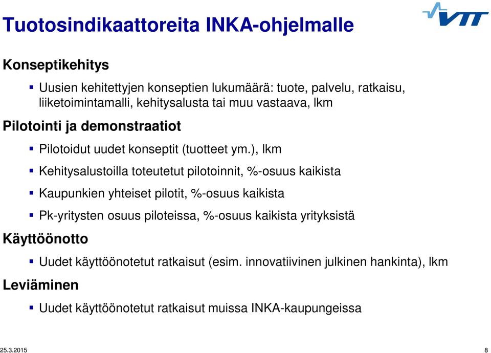 ), lkm Kehitysalustoilla toteutetut pilotoinnit, %-osuus kaikista Kaupunkien yhteiset pilotit, %-osuus kaikista Pk-yritysten osuus