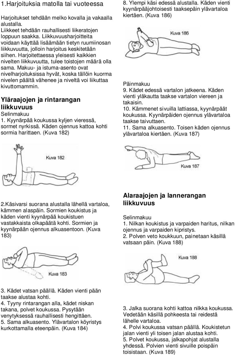 Harjoitettaessa yleisesti kaikkien nivelten liikkuvuutta, tulee toistojen määrä olla sama.