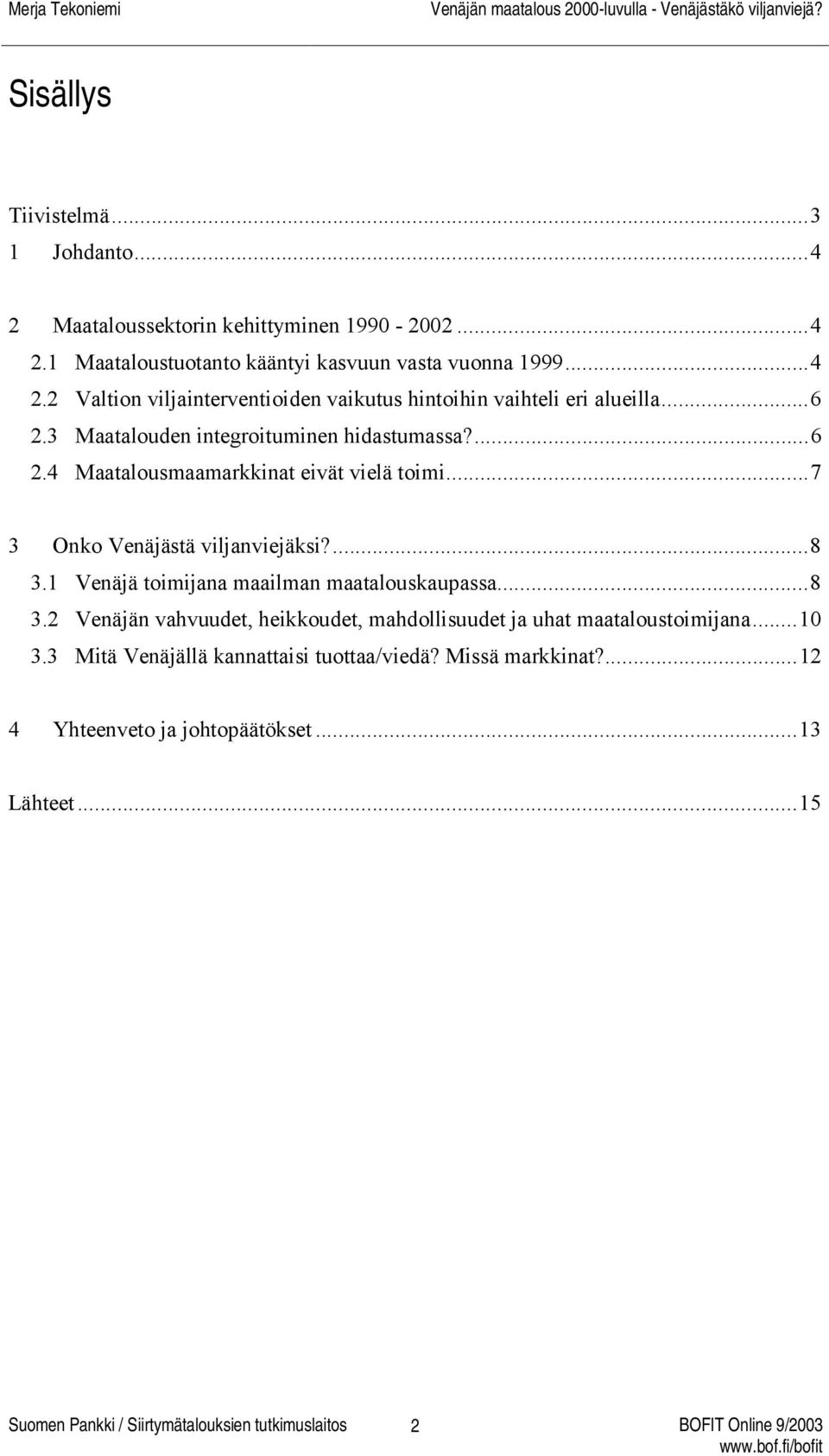 1 Venäjä toimijana maailman maatalouskaupassa...8 3.2 Venäjän vahvuudet, heikkoudet, mahdollisuudet ja uhat maataloustoimijana...10 3.