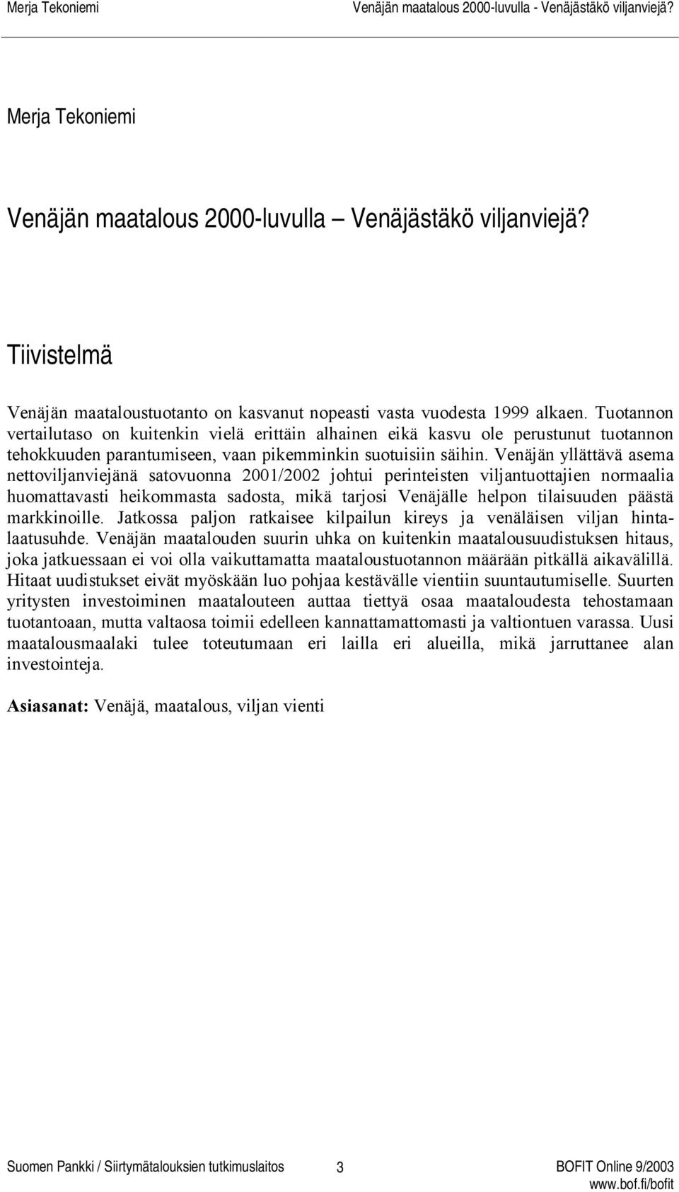 Venäjän yllättävä asema nettoviljanviejänä satovuonna 2001/2002 johtui perinteisten viljantuottajien normaalia huomattavasti heikommasta sadosta, mikä tarjosi Venäjälle helpon tilaisuuden päästä