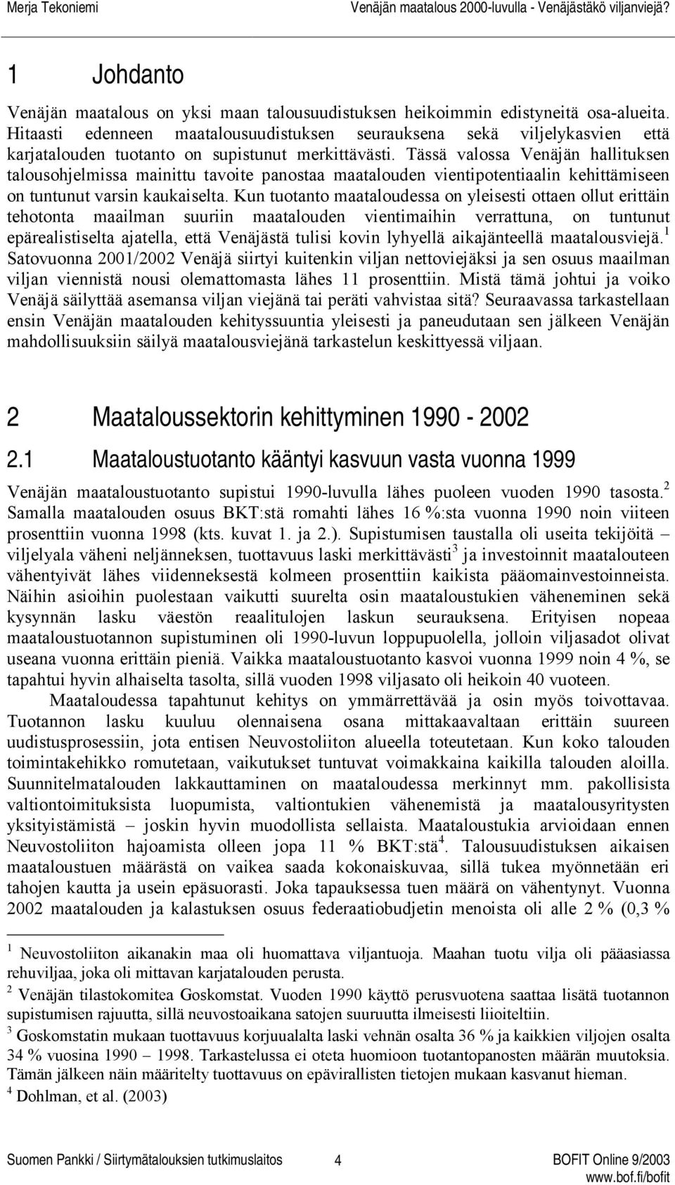 Tässä valossa Venäjän hallituksen talousohjelmissa mainittu tavoite panostaa maatalouden vientipotentiaalin kehittämiseen on tuntunut varsin kaukaiselta.