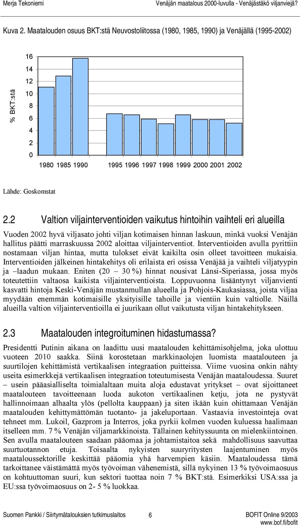 2 Valtion viljainterventioiden vaikutus hintoihin vaihteli eri alueilla Vuoden 2002 hyvä viljasato johti viljan kotimaisen hinnan laskuun, minkä vuoksi Venäjän hallitus päätti marraskuussa 2002