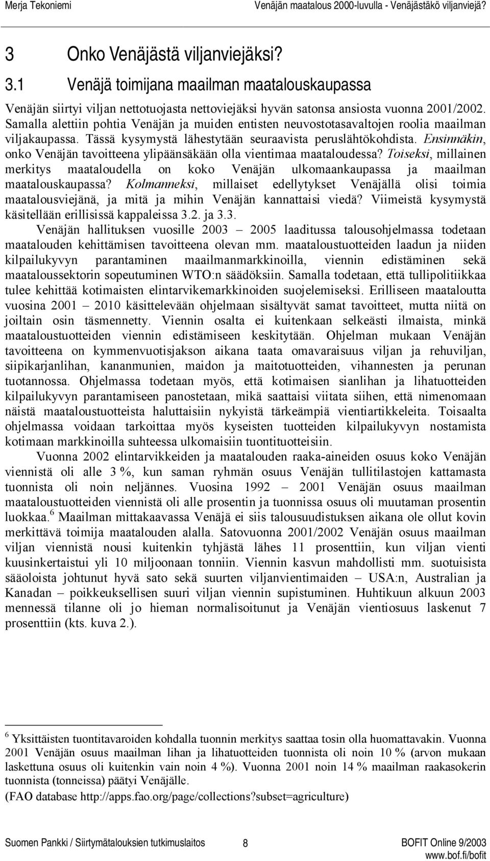 Ensinnäkin, onko Venäjän tavoitteena ylipäänsäkään olla vientimaa maataloudessa? Toiseksi, millainen merkitys maataloudella on koko Venäjän ulkomaankaupassa ja maailman maatalouskaupassa?