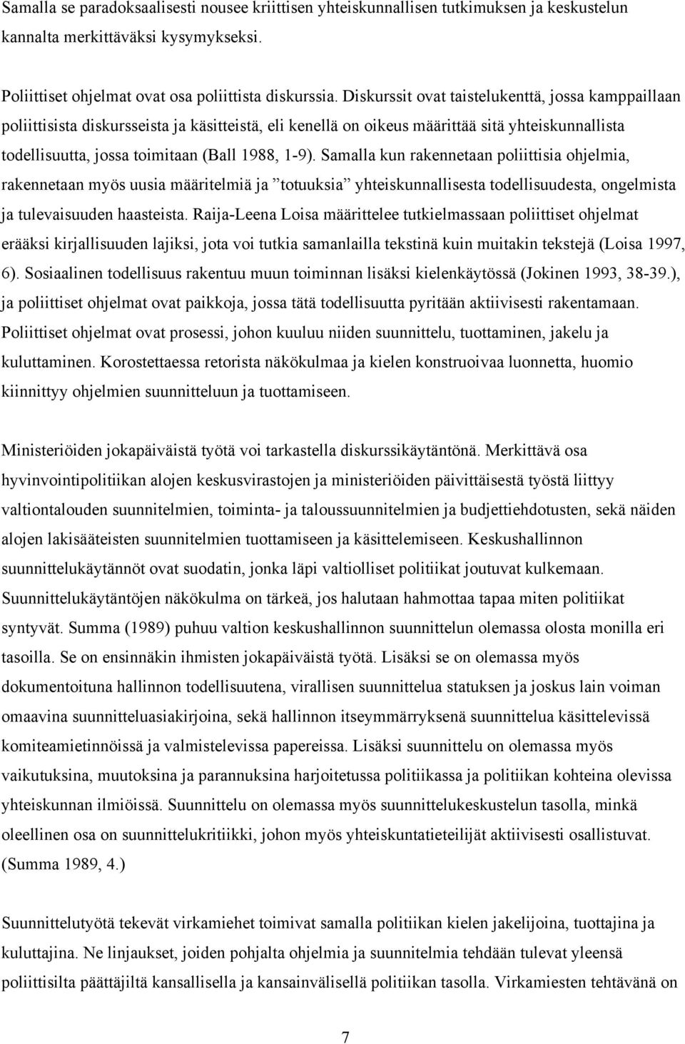 Samalla kun rakennetaan poliittisia ohjelmia, rakennetaan myös uusia määritelmiä ja totuuksia yhteiskunnallisesta todellisuudesta, ongelmista ja tulevaisuuden haasteista.