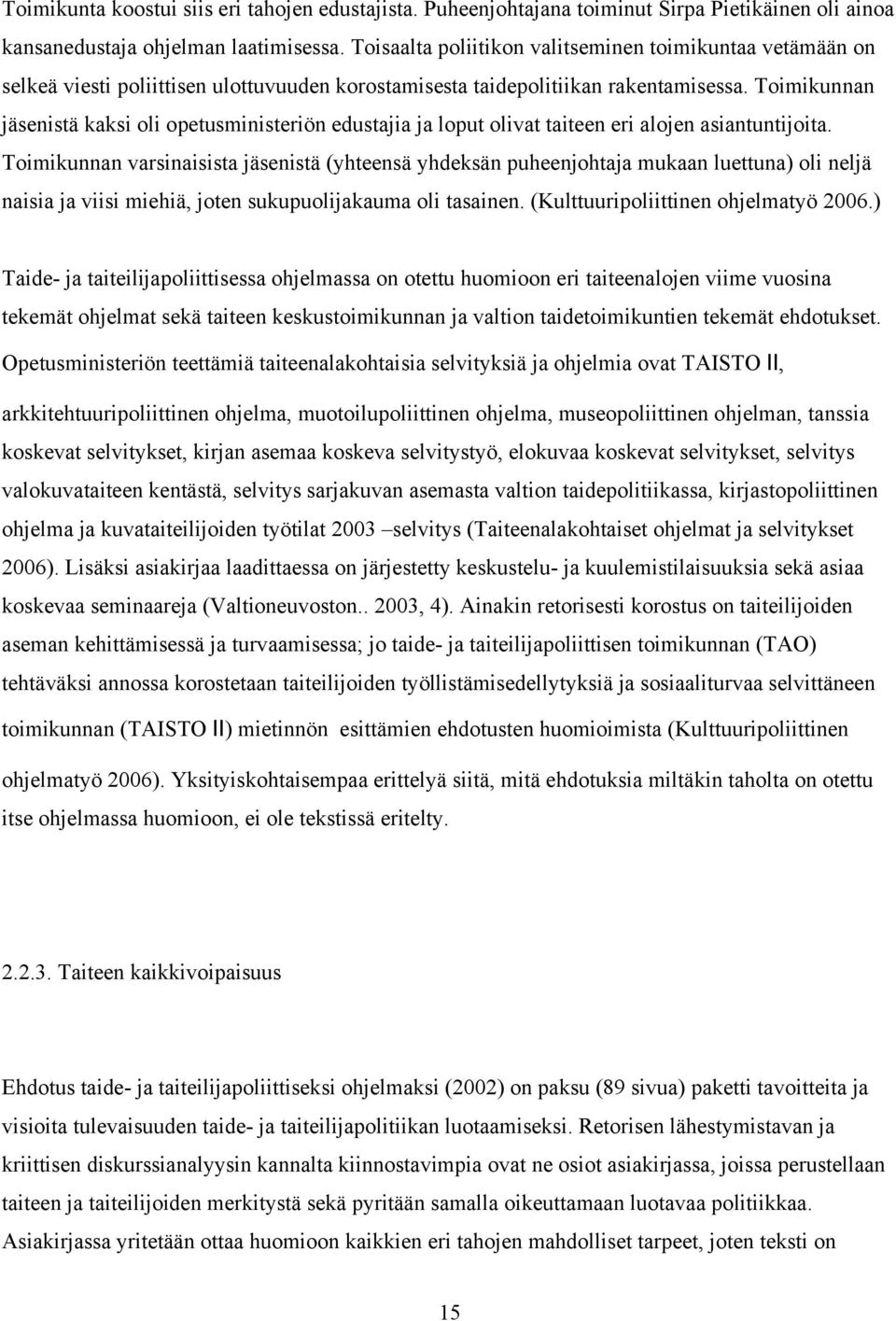 Toimikunnan jäsenistä kaksi oli opetusministeriön edustajia ja loput olivat taiteen eri alojen asiantuntijoita.