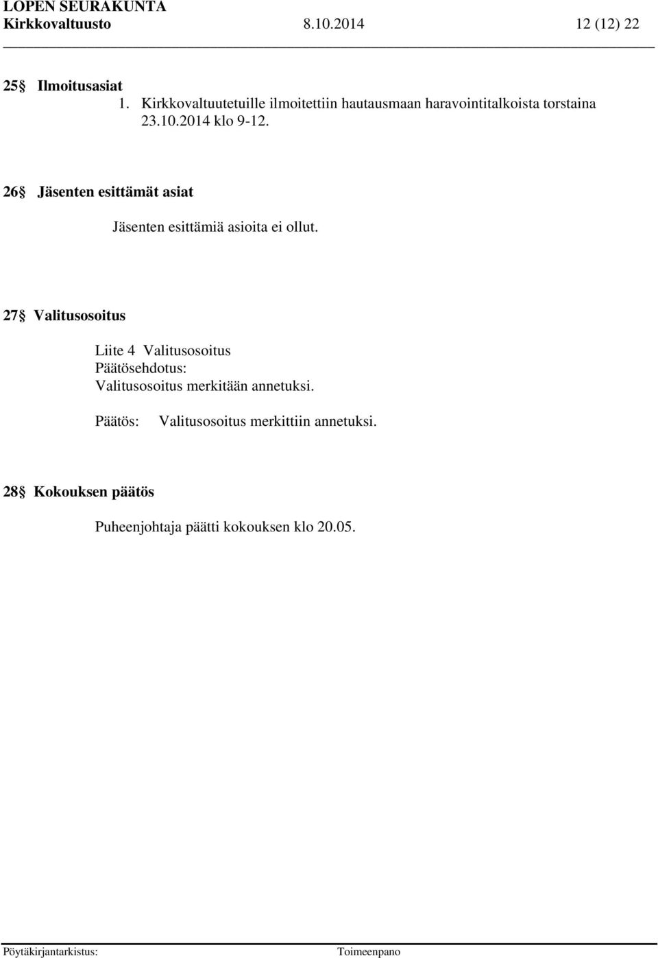 26 Jäsenten esittämät asiat Jäsenten esittämiä asioita ei ollut.