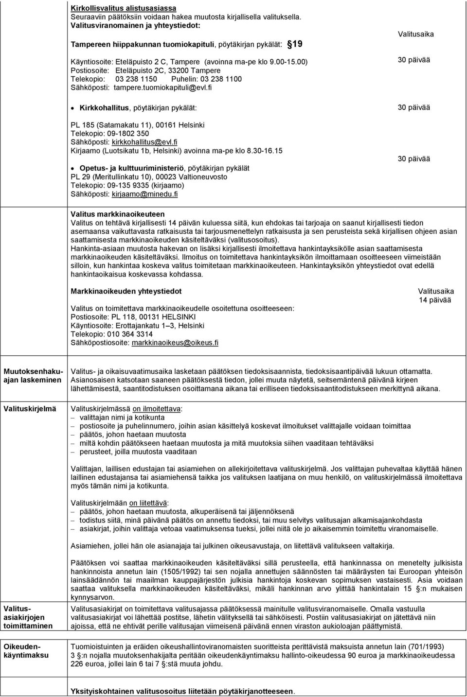 00) Postiosoite: Eteläpuisto 2C, 33200 Tampere Telekopio: 03 238 1150 Puhelin: 03 238 1100 Sähköposti: tampere.tuomiokapituli@evl.