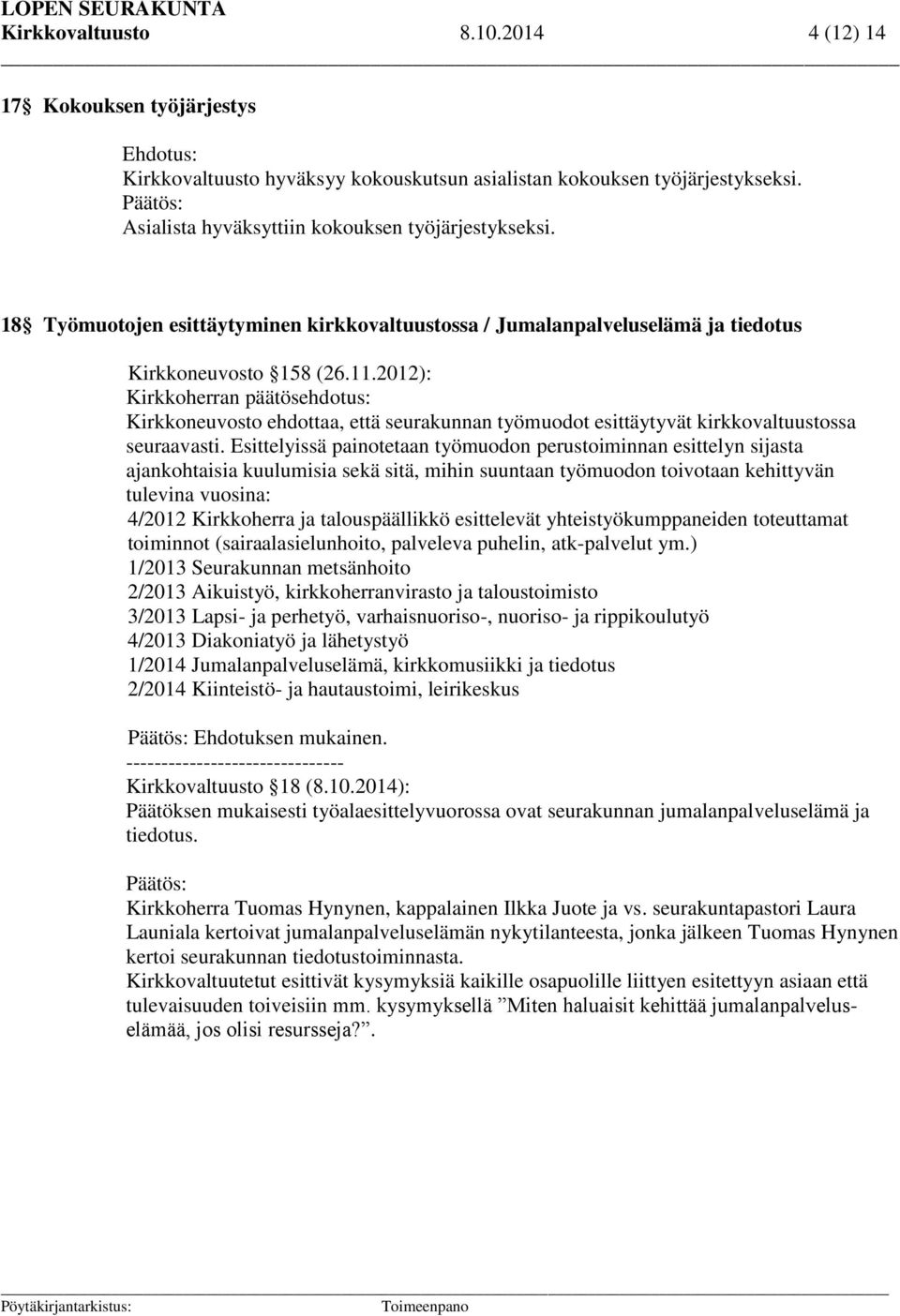 2012): Kirkkoherran päätösehdotus: Kirkkoneuvosto ehdottaa, että seurakunnan työmuodot esittäytyvät kirkkovaltuustossa seuraavasti.