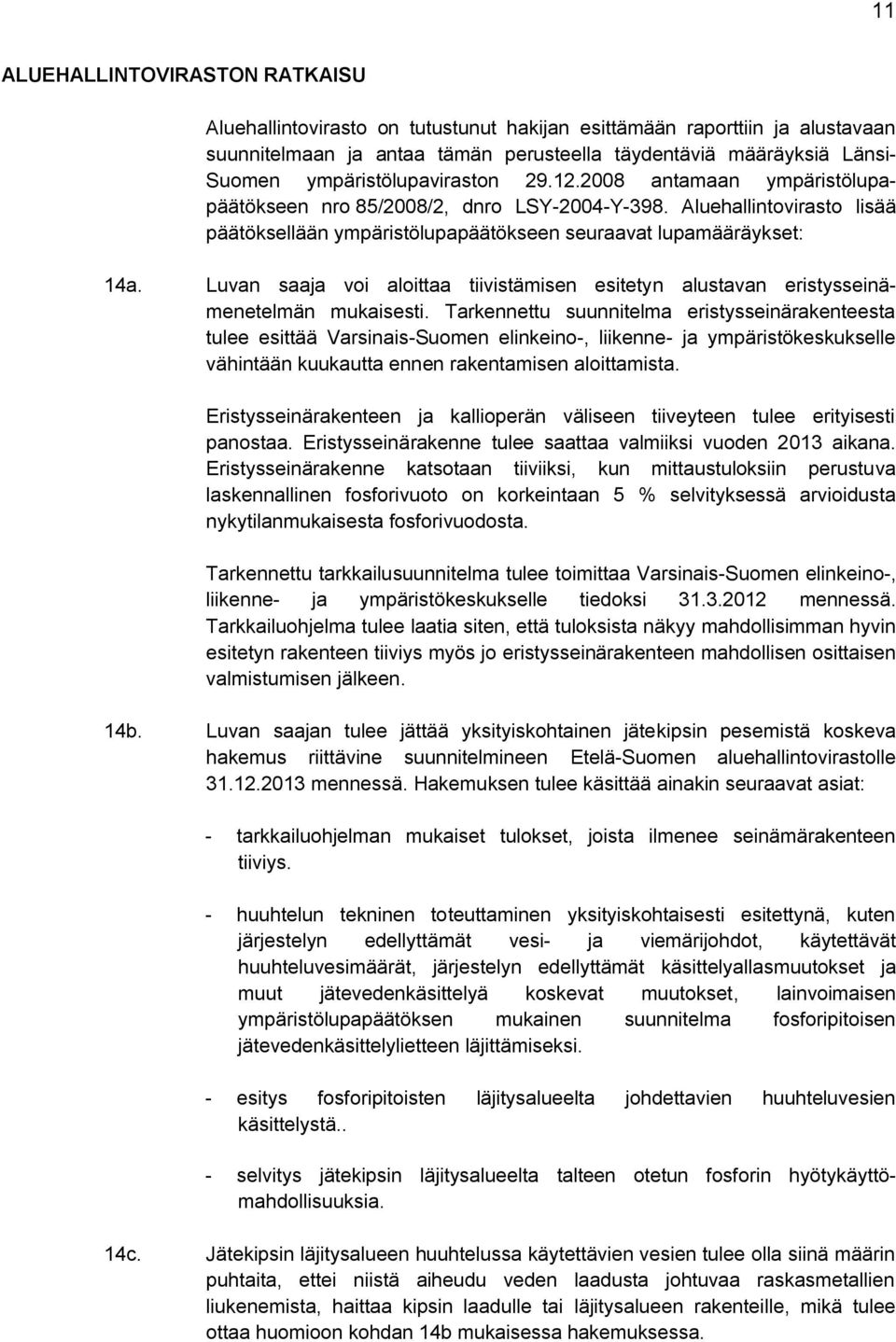 Luvan saaja voi aloittaa tiivistämisen esitetyn alustavan eristysseinämenetelmän mukaisesti.