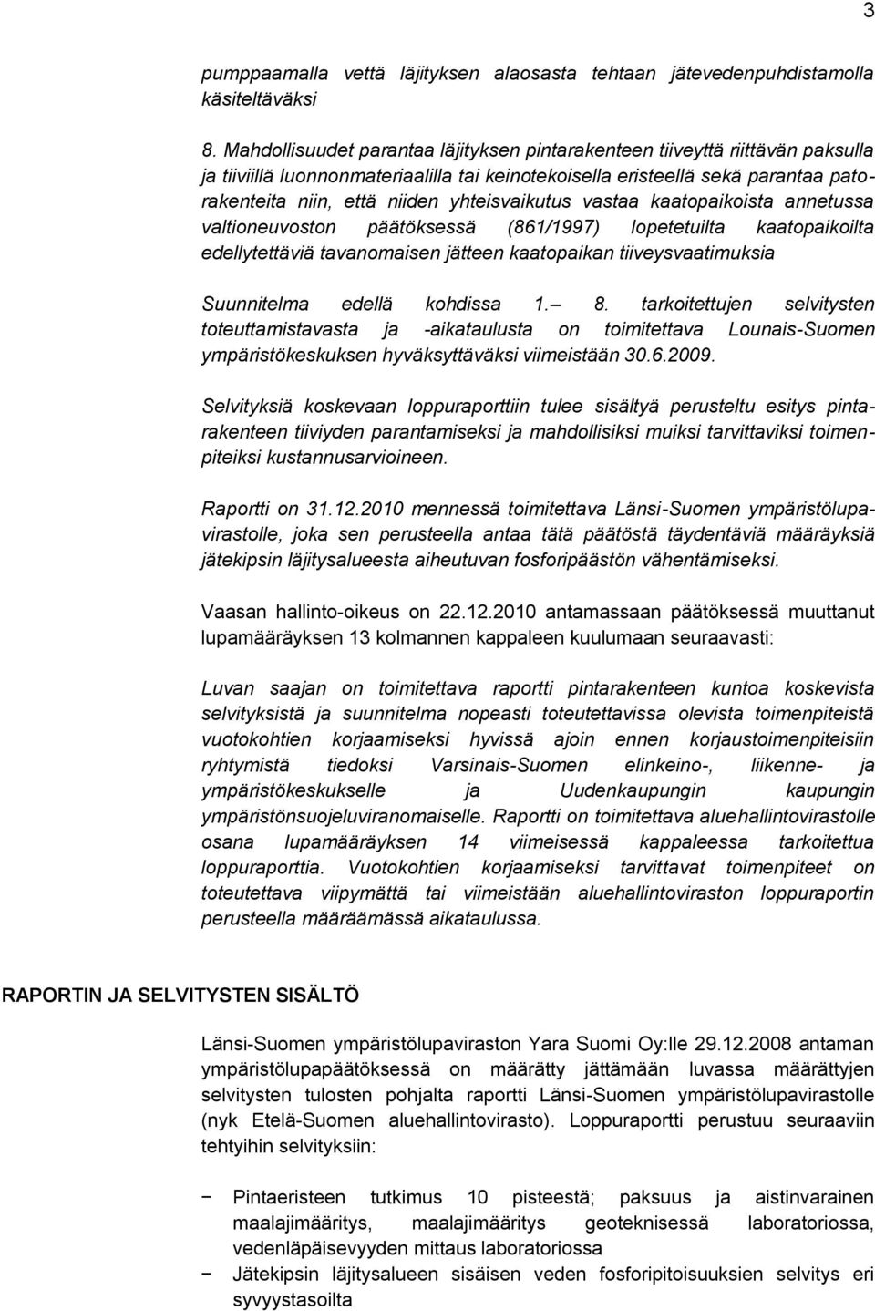 yhteisvaikutus vastaa kaatopaikoista annetussa valtioneuvoston päätöksessä (861/1997) lopetetuilta kaatopaikoilta edellytettäviä tavanomaisen jätteen kaatopaikan tiiveysvaatimuksia Suunnitelma edellä