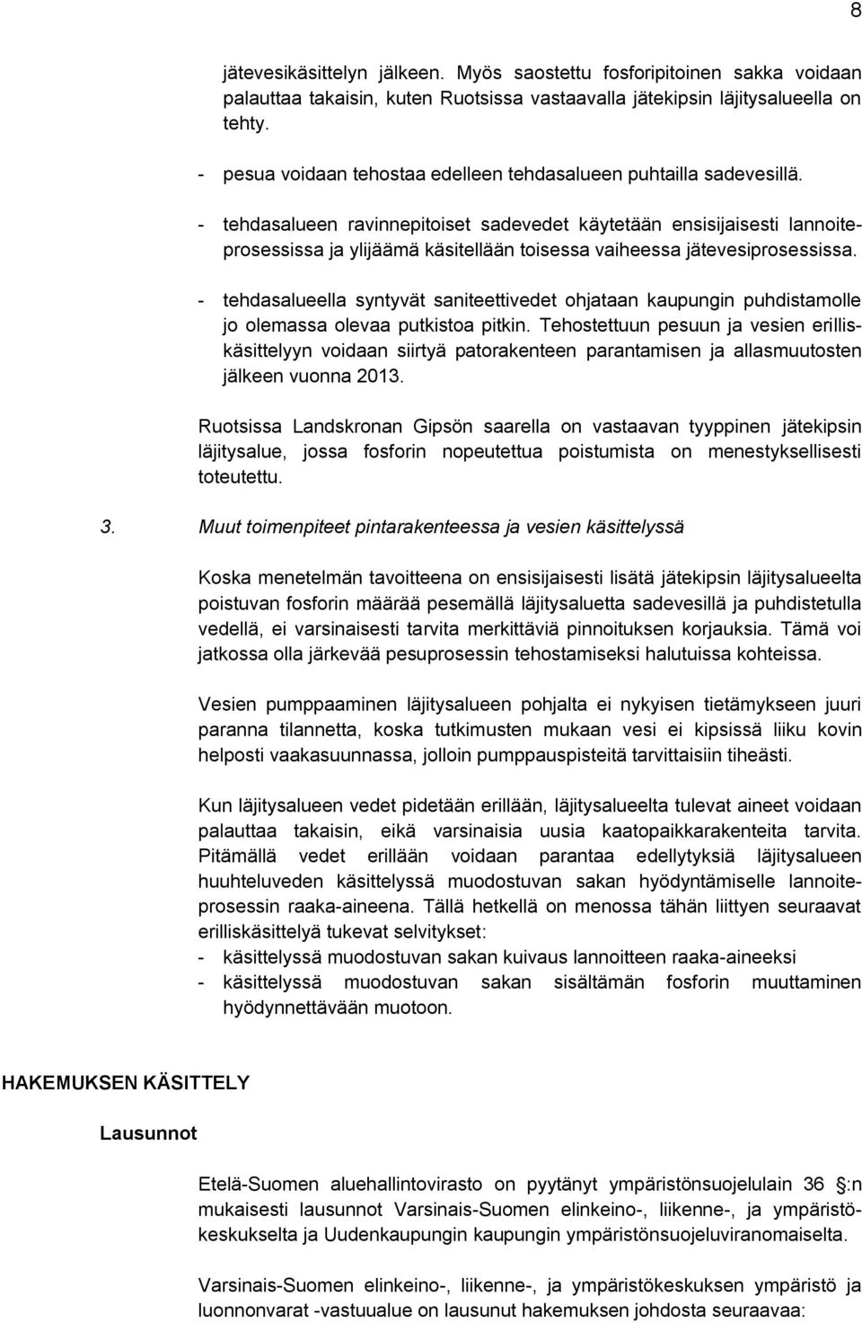 - tehdasalueen ravinnepitoiset sadevedet käytetään ensisijaisesti lannoiteprosessissa ja ylijäämä käsitellään toisessa vaiheessa jätevesiprosessissa.