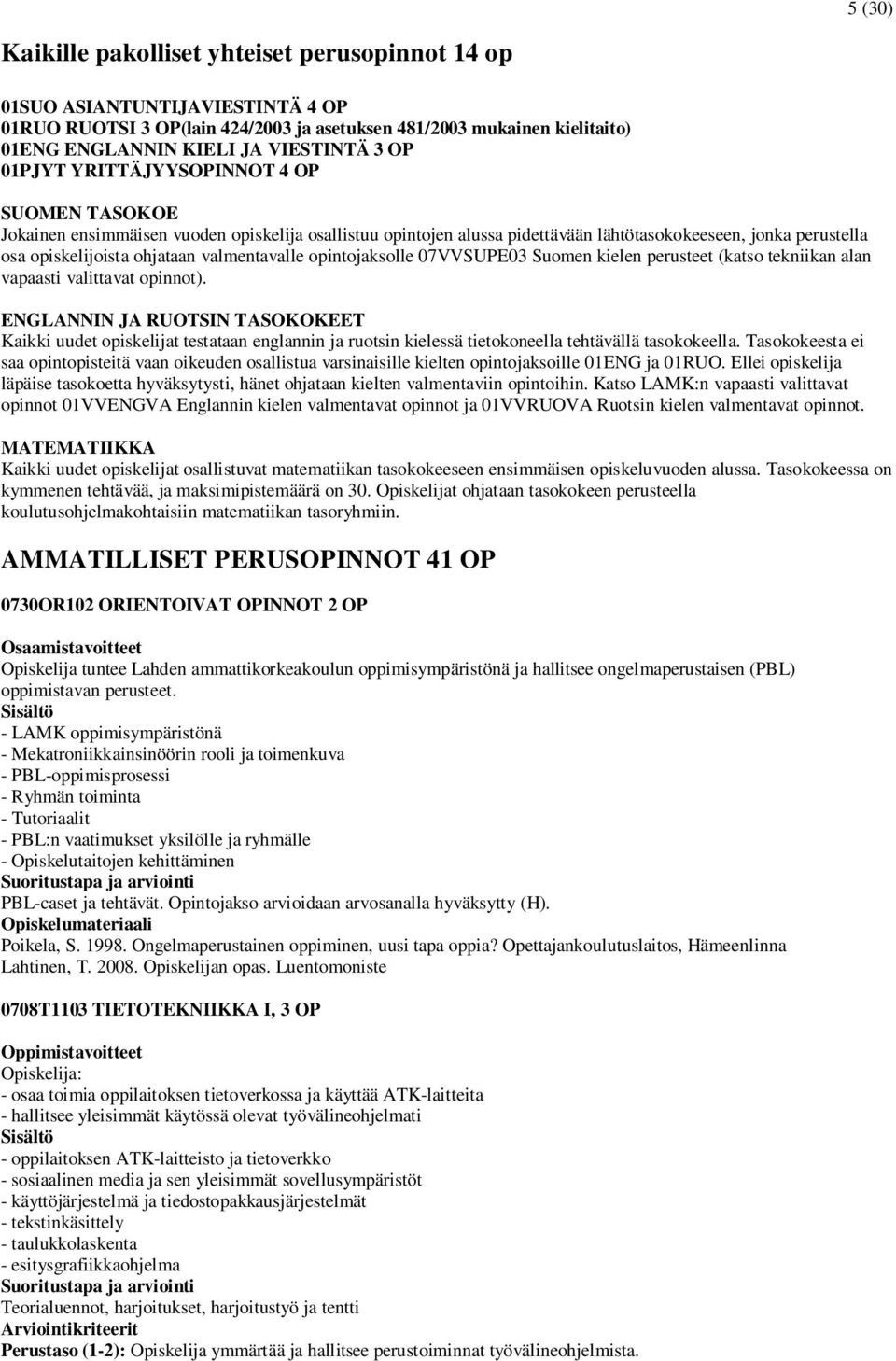 valmentavalle opintojaksolle 07VVSUPE03 Suomen kielen perusteet (katso tekniikan alan vapaasti valittavat opinnot).