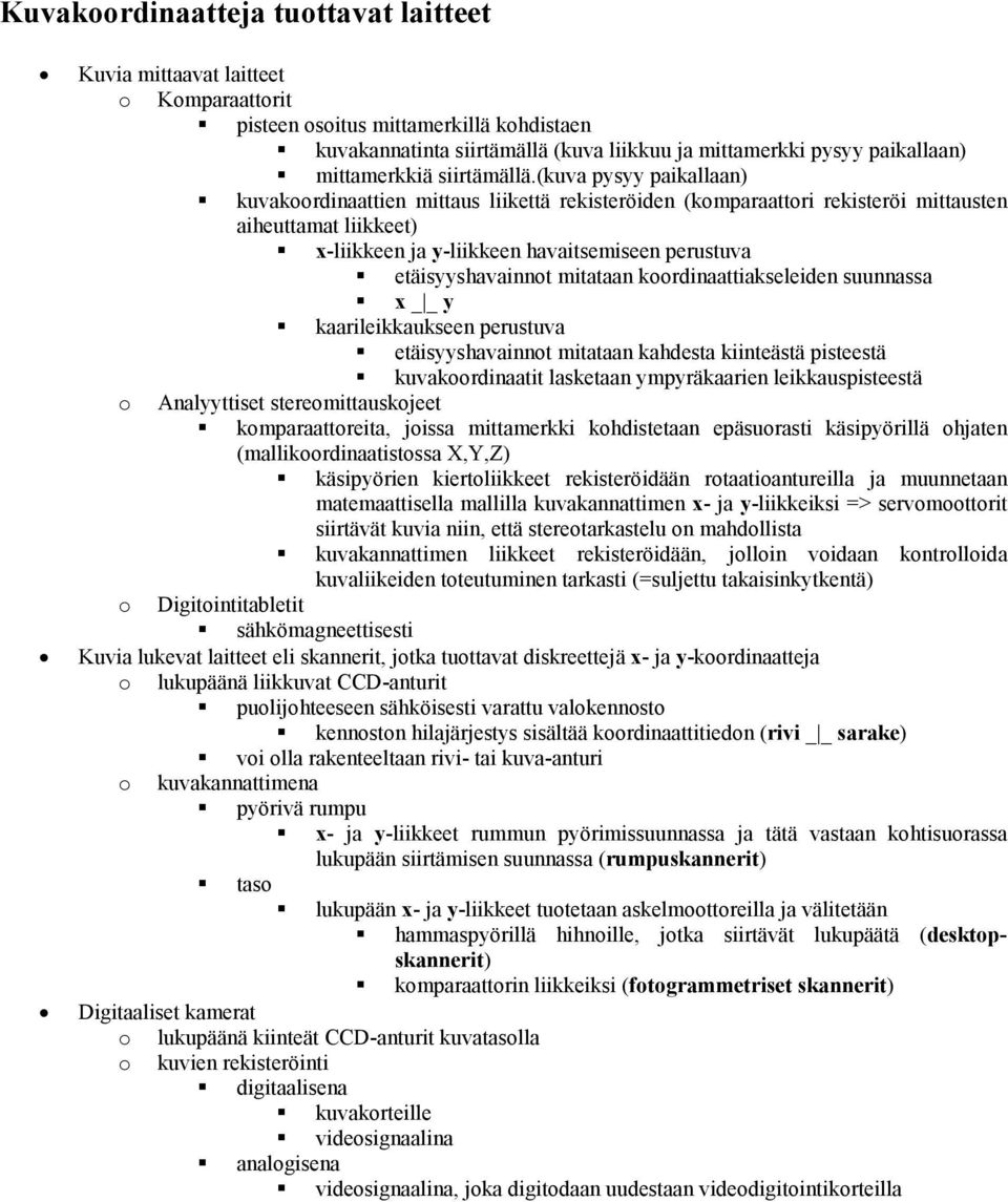 (kuva pysyy paikallaan) kuvakoordinaattien mittaus liikettä rekisteröiden (komparaattori rekisteröi mittausten aiheuttamat liikkeet) x-liikkeen ja y-liikkeen havaitsemiseen perustuva