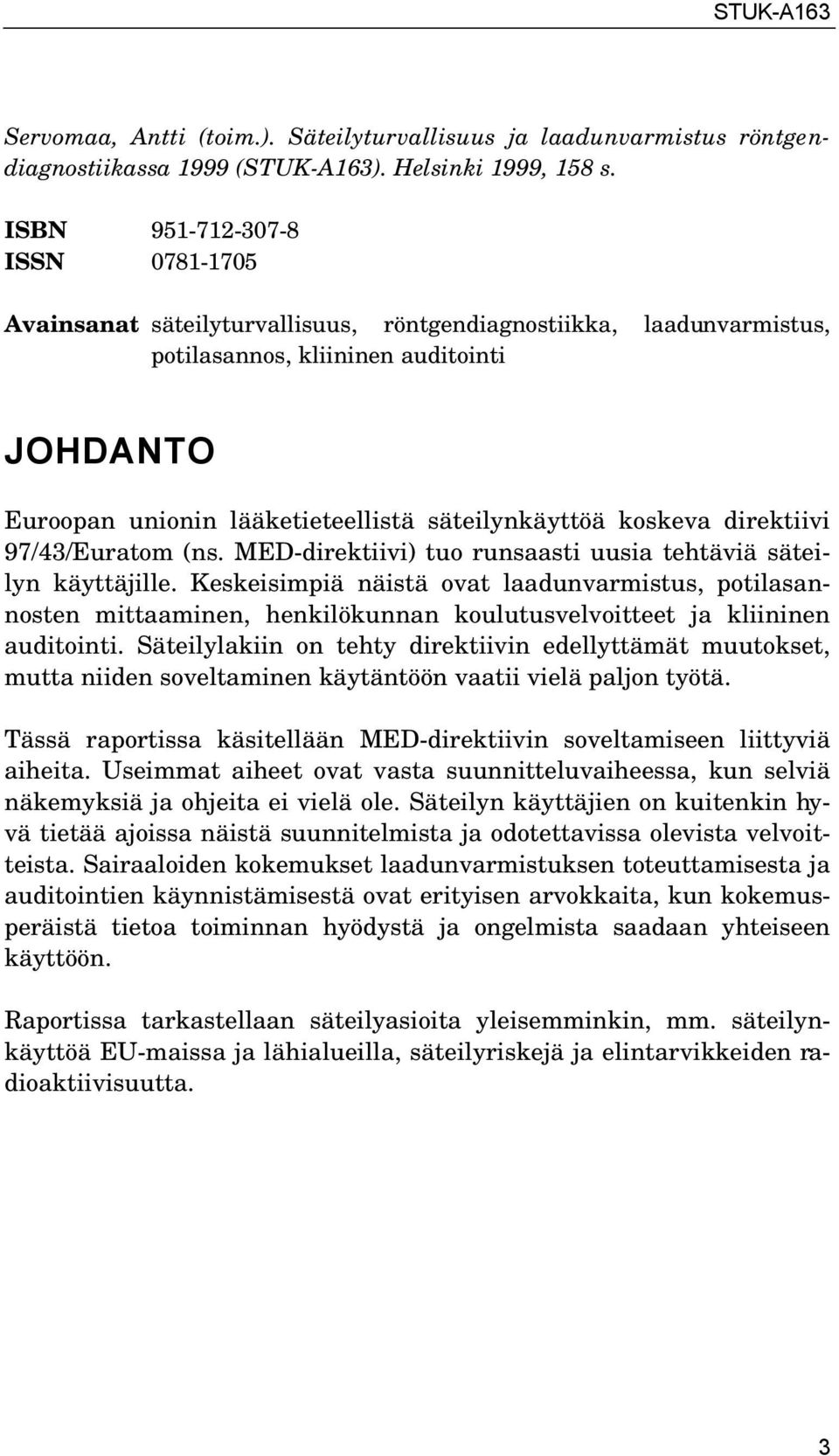 koskeva direktiivi 97/43/Euratom (ns. MED-direktiivi) tuo runsaasti uusia tehtäviä säteilyn käyttäjille.