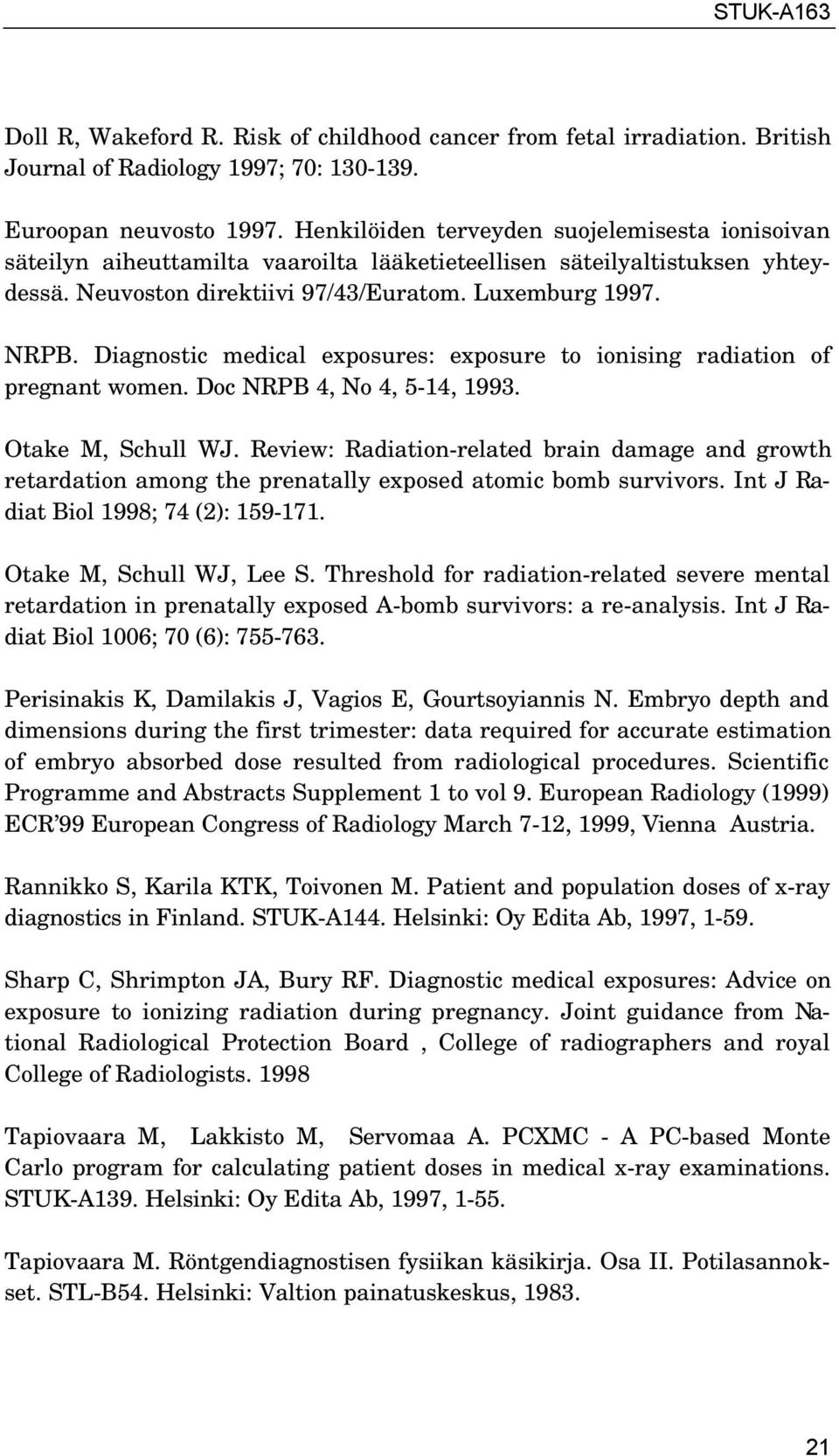 Diagnostic medical exposures: exposure to ionising radiation of pregnant women. Doc NRPB 4, No 4, 5-14, 1993. Otake M, Schull WJ.