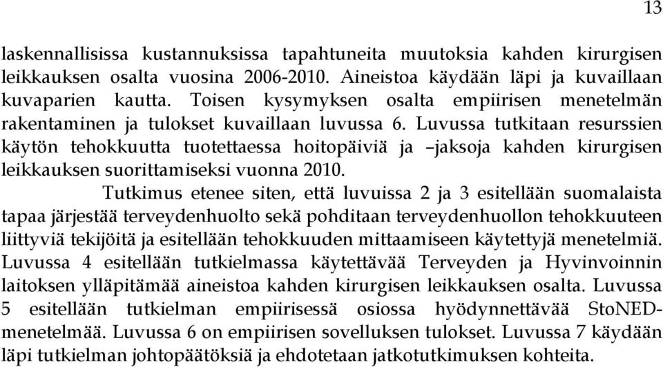 Luvussa tutkitaan resurssien käytön tehokkuutta tuotettaessa hoitopäiviä ja jaksoja kahden kirurgisen leikkauksen suorittamiseksi vuonna 2010.