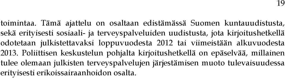 terveyspalveluiden uudistusta, jota kirjoitushetkellä odotetaan julkistettavaksi loppuvuodesta 2012 tai