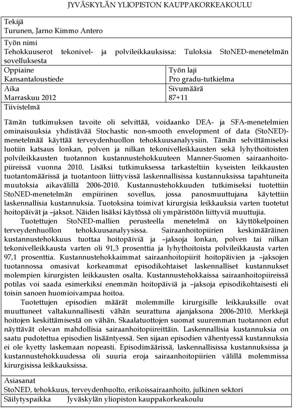 Stochastic non-smooth envelopment of data (StoNED)- menetelmää käyttää terveydenhuollon tehokkuusanalyysiin.