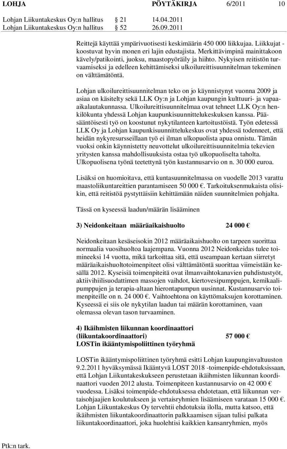 Nykyisen reitistön turvaamiseksi ja edelleen kehittämiseksi ulkoilureittisuunnitelman tekeminen on välttämätöntä.